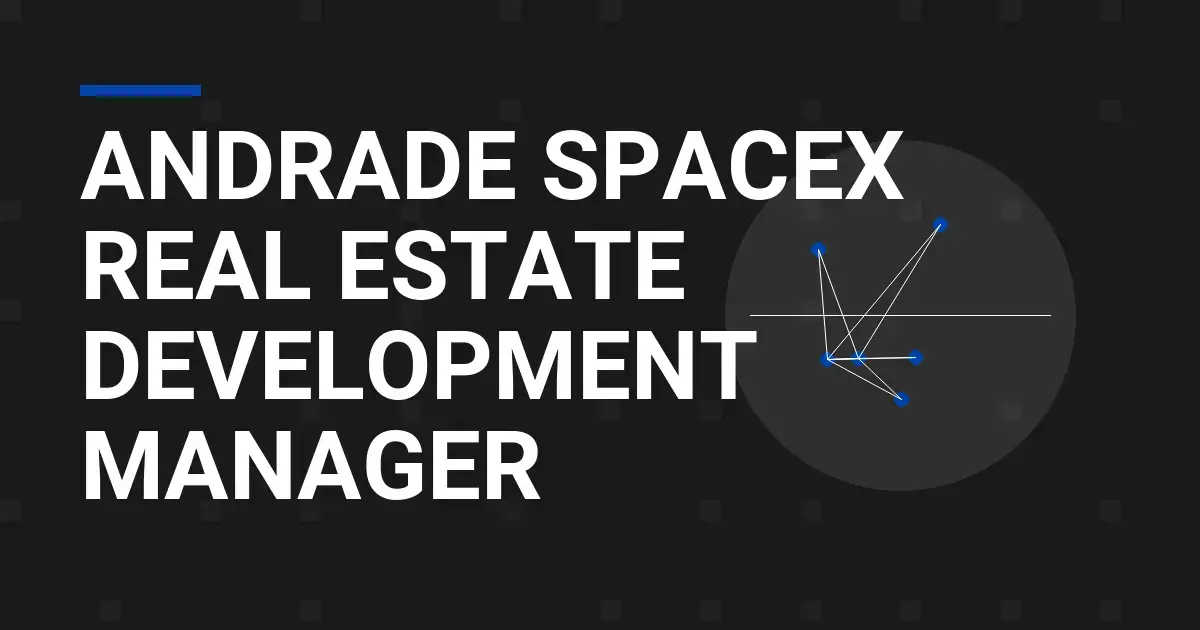 Andrade SpaceX Real Estate Development Manager