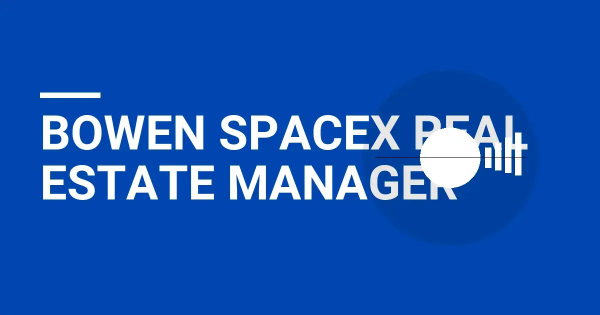 Bowen SpaceX Real Estate Manager