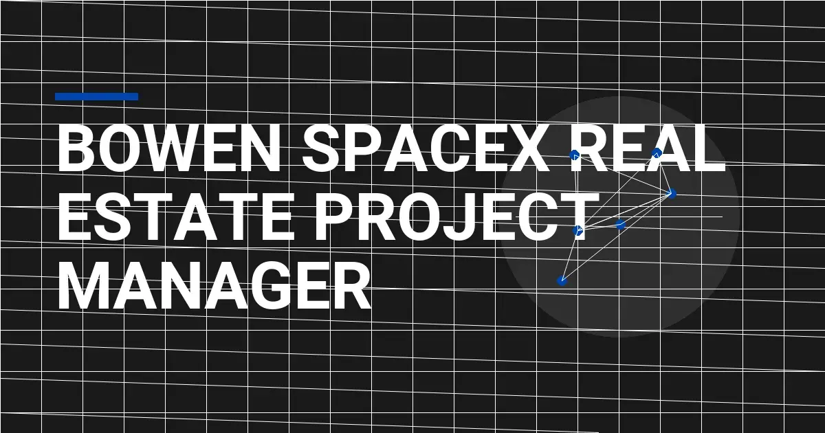Bowen SpaceX Real Estate Project Manager