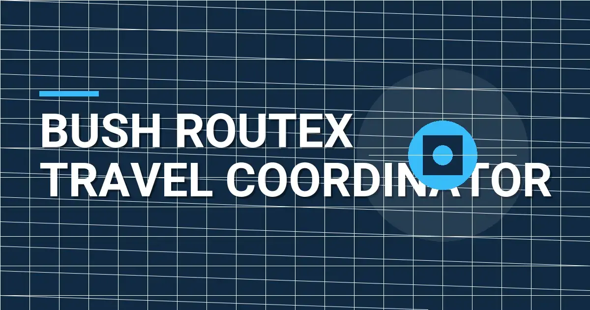 Bush RouteX Travel Coordinator