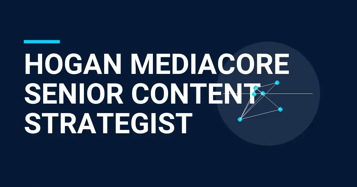Hogan MediaCore Senior Content Strategist