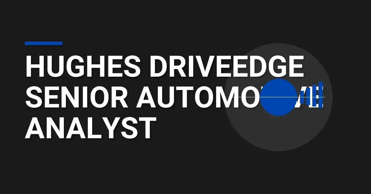 Hughes DriveEdge Senior Automotive Analyst