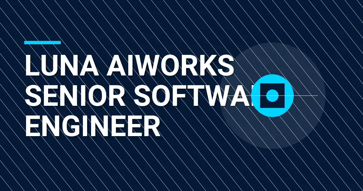 Luna AIWorks Senior Software Engineer