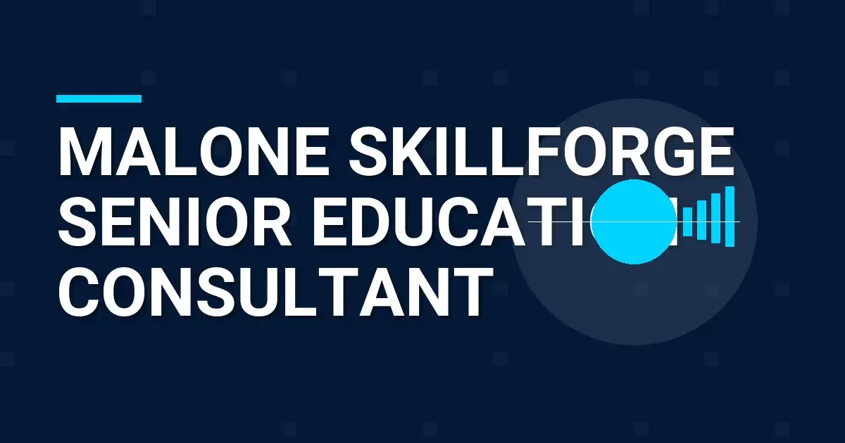 Malone SkillForge Senior Education Consultant
