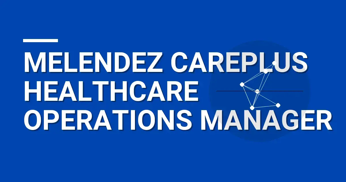 Melendez CarePlus Healthcare Operations Manager