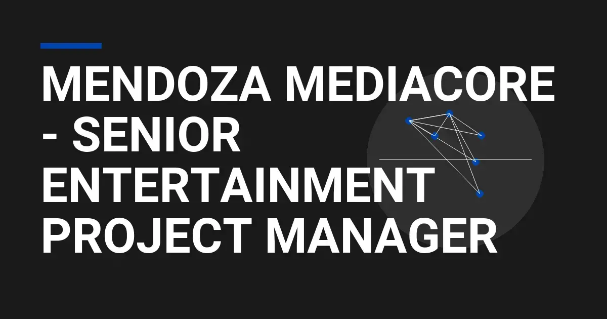 Mendoza MediaCore - Senior Entertainment Project Manager
