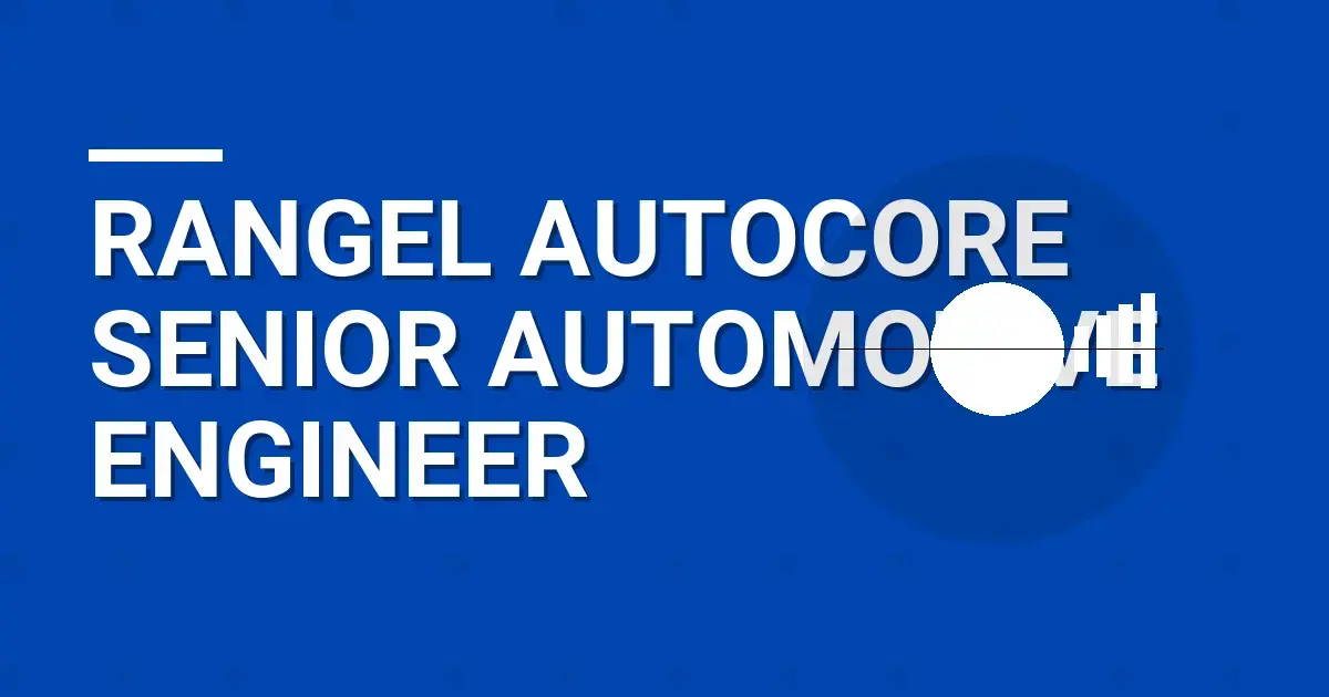 Rangel AutoCore Senior Automotive Engineer