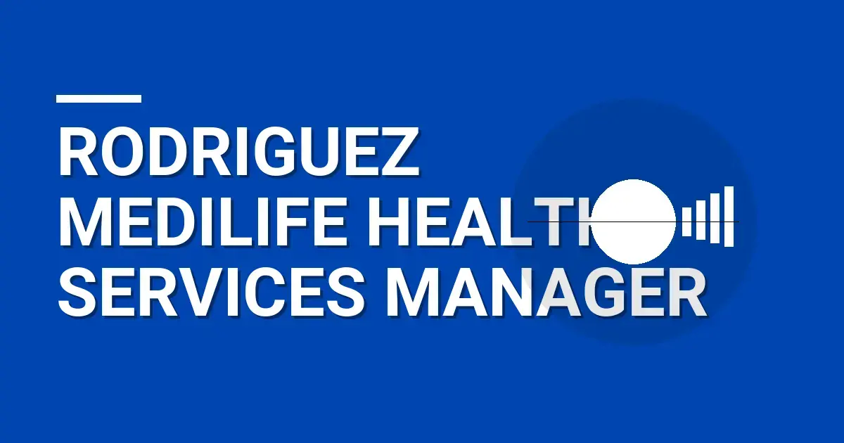 Rodriguez MediLife Health Services Manager