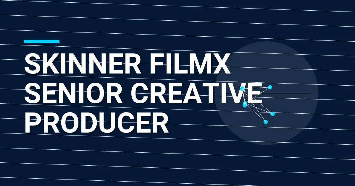 Skinner FilmX Senior Creative Producer